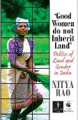 Orient Good Women Do Not Inherit Land : Politics of Land and Gender in India